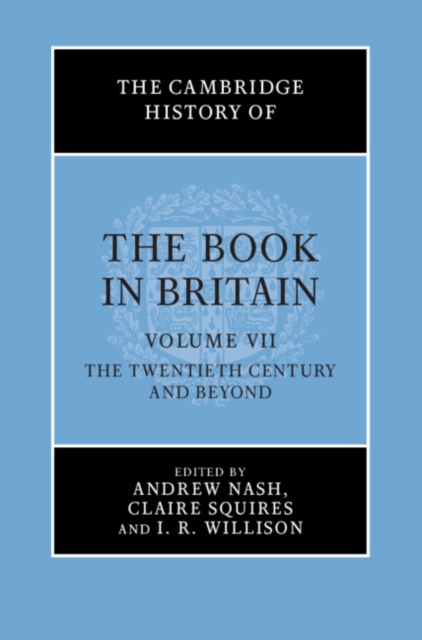 Cambridge History of the Book in Britain: Volume 7, The Twentieth Century and Beyond