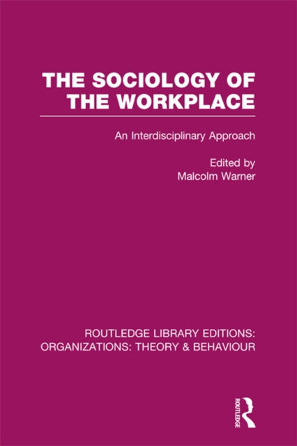 Sociology of the Workplace (RLE: Organizations)
