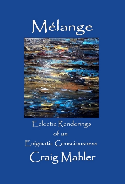Melange - Eclectic Renderings of an Enigmatic Consciousness