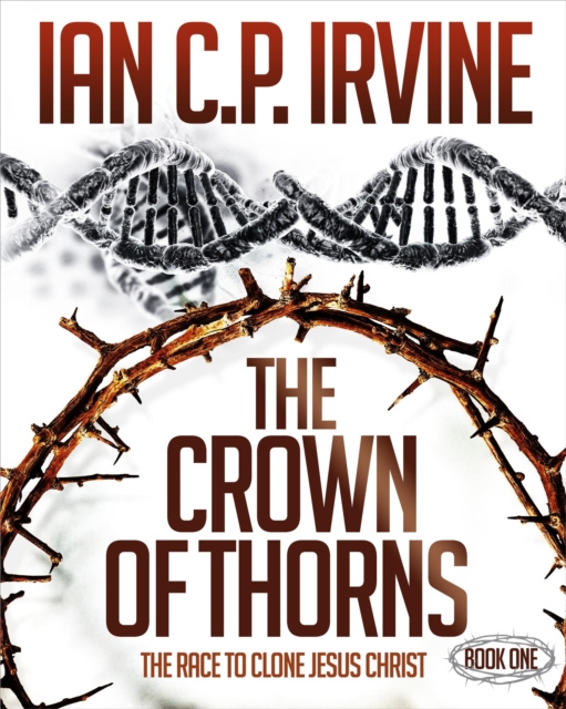 Crown of Thorns - The Race To Clone Jesus Christ :  (Book One)