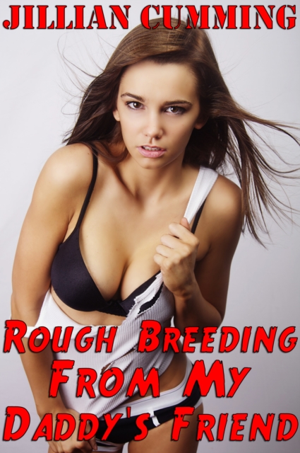 Rough Breeding from My Daddy's Friend (Taboo Creampie Sex)