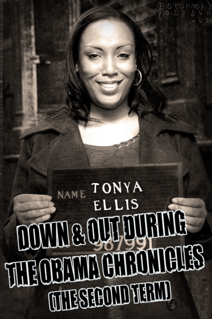 Down & Out During The Obama Chronicles (The Second Term).