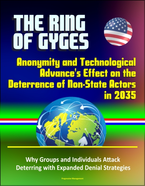 Ring of Gyges: Anonymity and Technological Advance's Effect on the Deterrence of Non-State Actors in 2035 - Why Groups and Individuals Attack, Deterring with Expanded Denial Strategies