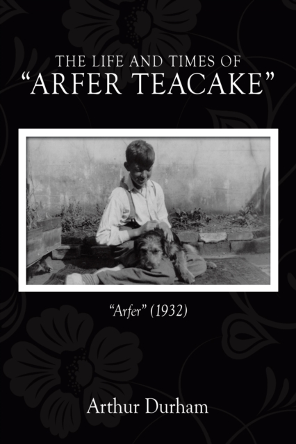 Life and Times   of  &quote;Arfer Teacake&quote;