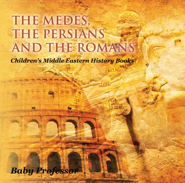 Medes, the Persians and the Romans | Children's Middle Eastern History Books