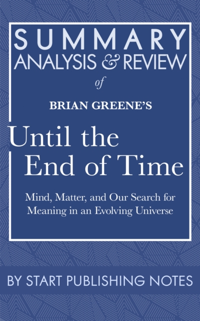 Summary, Analysis, and Review of Brian Greene's Until the End of Time