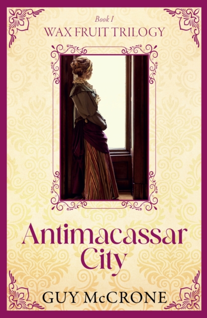 Wax Fruit Trilogy: Antimacassar City