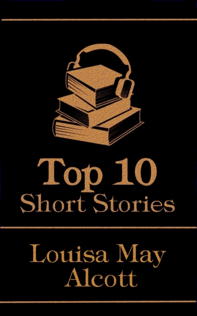 Top 10 Short Stories - Louisa May Alcott