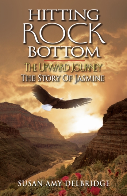 Hitting Rock Bottom The Upward Journey: The Story of Jasmine