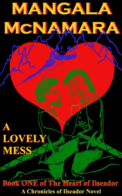 Lovely Mess: Book One of the Heart of Ilseador (A Chronicles of Ilseador Novel)