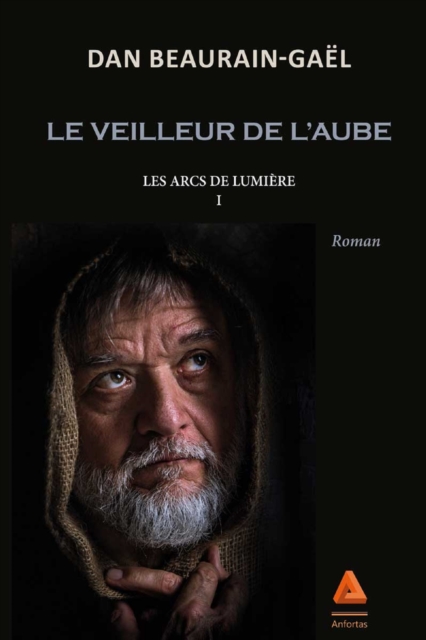 Les Arcs de lumière : Le veilleur de l'aube - Tome I