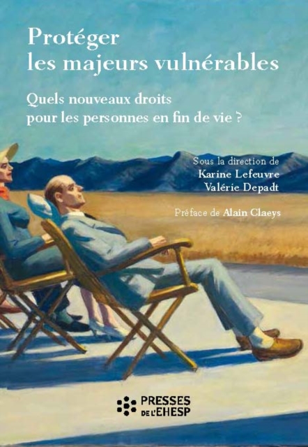 Protéger les majeurs vulnérables - Quels nouveaux droits pour les personnes en fin de vie ?