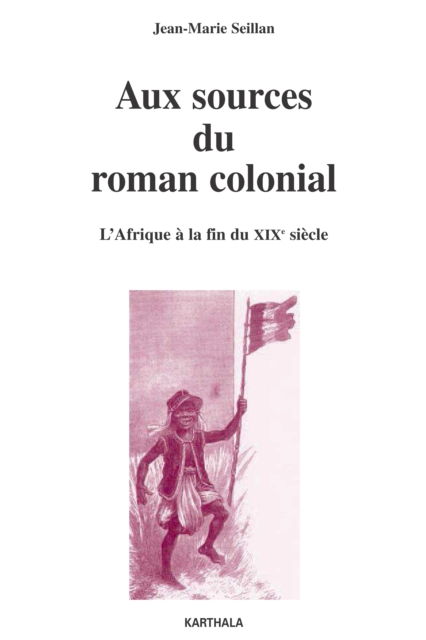 Aux sources du roman colonial - L'Afrique à la fin du XIXe siècle