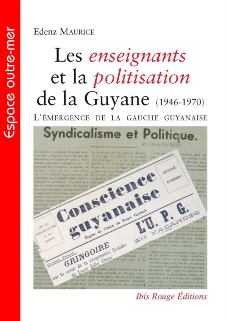 Les enseignants et la politisation de la Guyane (1946-1970) - L'émergence de la gauche guyanaise