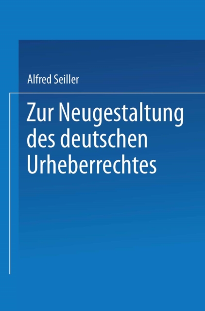 Zur Neugestaltung des deutschen Urheberrechtes