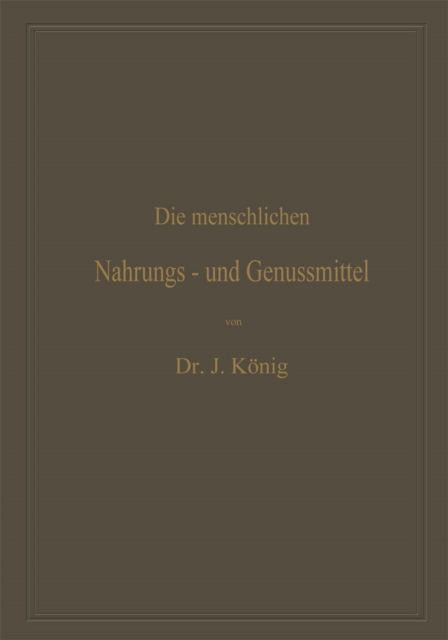 Die menschlichen Nahrungs- und Genussmittel, ihre Herstellung, Zusammensetzung und Beschaffenheit, ihre Verfälschungen und deren Nachweis