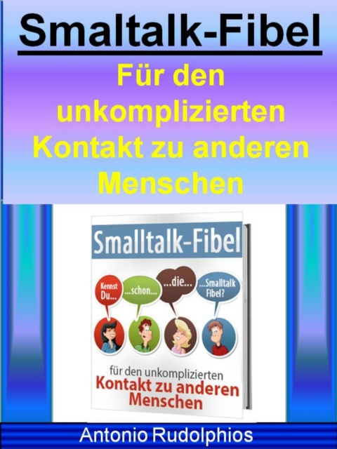 Smaltalk-Fibel - Fur den unkomplizierten Kontakt zu anderen Menschen