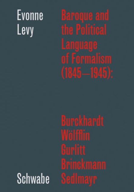 Baroque and the Political Language of Formalism (1845 - 1945): Burckhardt, Wolfflin, Gurlitt, Brinckmann, Sedlmayr