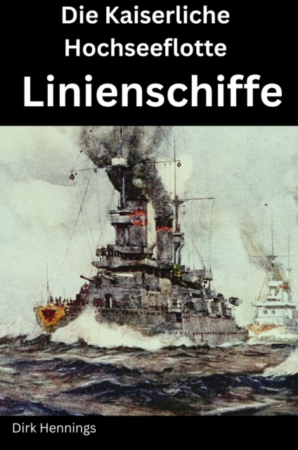 Die Kaiserliche Hochseeflotte: Linienschiffe