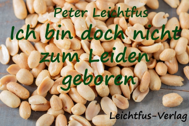 Ich bin doch nicht zum Leiden geboren