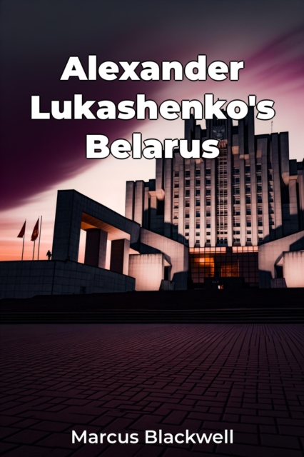 Alexander Lukashenko's Belarus