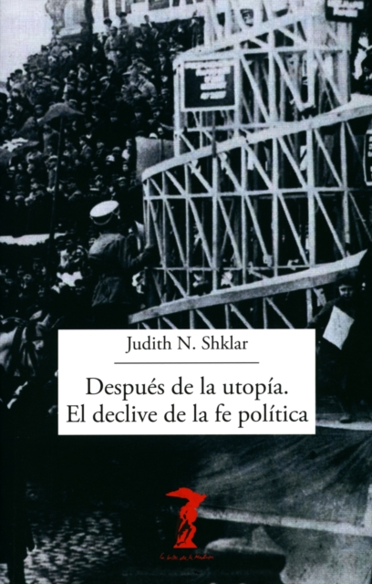 Despues de la utopia. El declive de la fe politica
