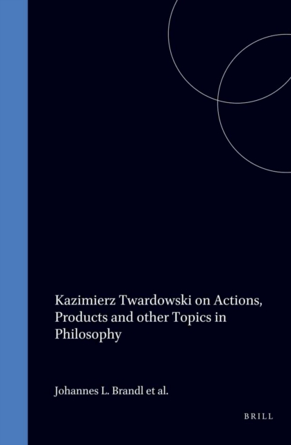Kazimierz Twardowski on Actions, Products and other Topics in Philosophy