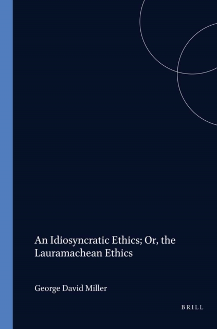 Idiosyncratic Ethics; Or, the Lauramachean Ethics