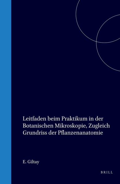 Leitfaden beim Praktikum in der Botanischen mikroskopie, zugleich Grundriss der Pflanzenanatomie