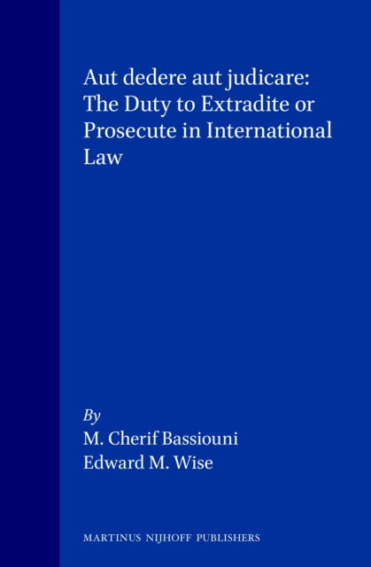 Aut dedere aut judicare: The Duty to Extradite or Prosecute in International Law