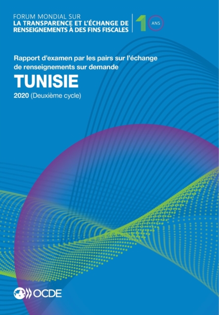 Forum mondial sur la transparence et l'echange de renseignements a des fins fiscales : Tunisie 2020 (Deuxieme cycle) Rapport d'examen par les pairs sur l'echange de renseignements sur demande