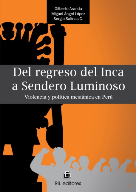 Del regreso del inca a Sendero Luminoso. Violencia y política mesiánica en Perú