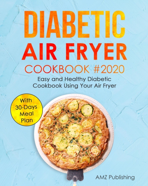 Diabetic Air Fryer Cookbook: Easy and Healthy Diabetic Cookbook Using Your Air Fryer