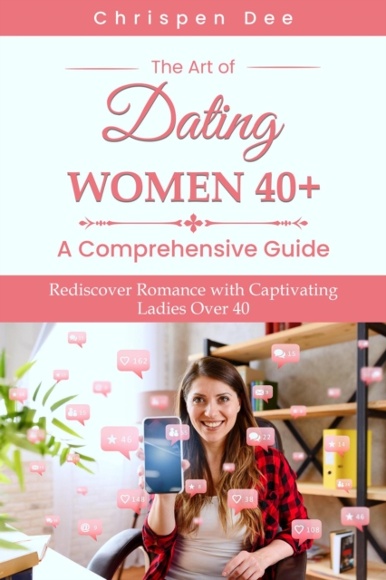 Art of Dating Women 40+ : A Comprehensive Guide