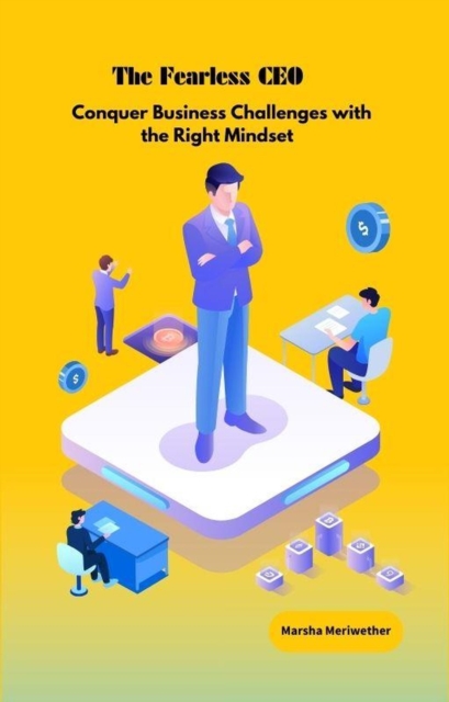 Fearless CEO: Conquer Business Challenges with the Right Mindset