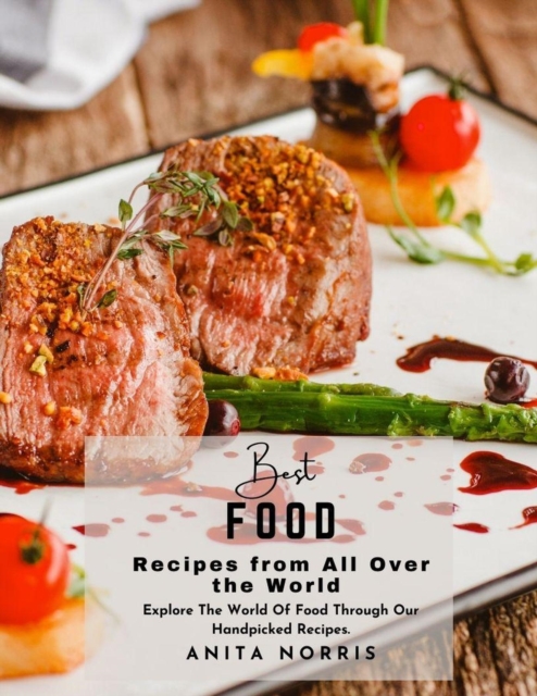 Best Food Recipes from All Over the World: Explore The World of Food Through Our Handpicked Recipes