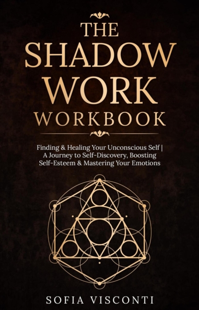 Shadow Work Workbook: Finding & Healing Your Unconscious Self | A Journey to Self-Discovery, Boosting Self-Esteem & Mastering Your Emotions