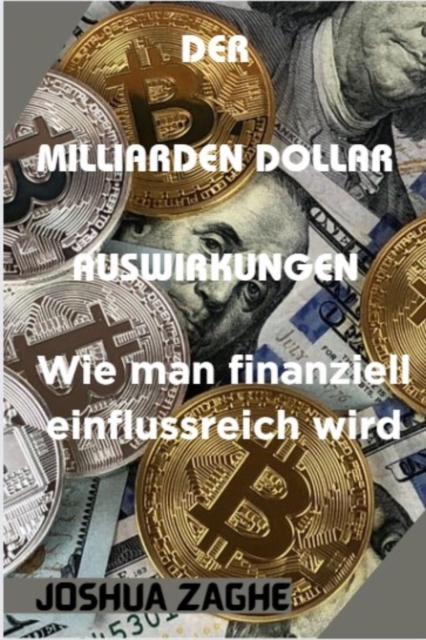 DER  MILLIARDEN DOLLAR  AUSWIRKUNGEN  : Wie man finanziell einflussreich wird