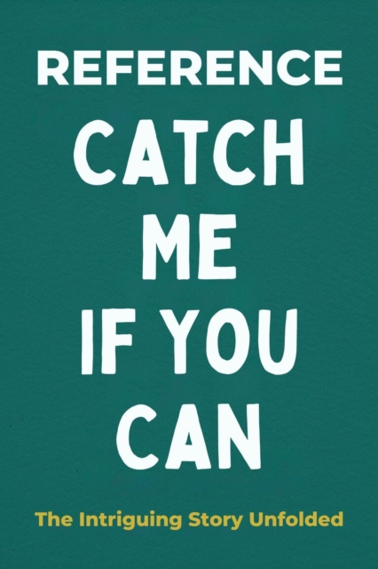 Catch Me If You Can: The Intriguing Story Unfolded