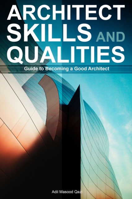 Architect Skills and Qualities: Guide to Becoming a Good Architect