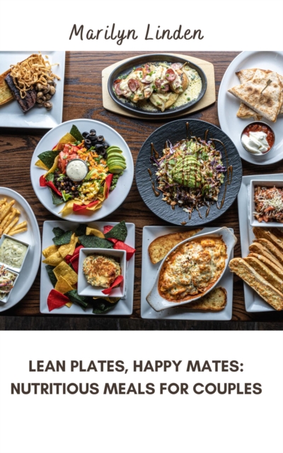 Lean Plates, Happy Mates: Nutritious Meals for Couples