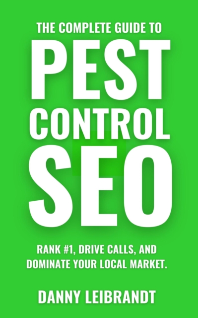 Complete Guide To Pest Control SEO: Rank #1, Drive Calls, and Dominate Your Local Market