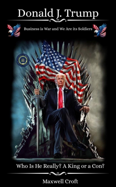Donald J. Trump Who Is He Really?  A King or a Con?