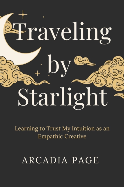 Traveling by Starlight: Learning to Trust My Intuition as an Empathic Creative