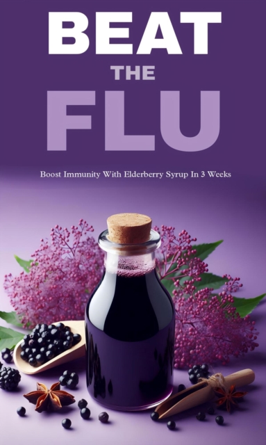Beat the flu with elderberry syrup