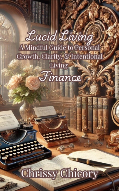 Lucid Living A Mindful Guide to Personal Growth, Clarity, & Intentional Living Finance