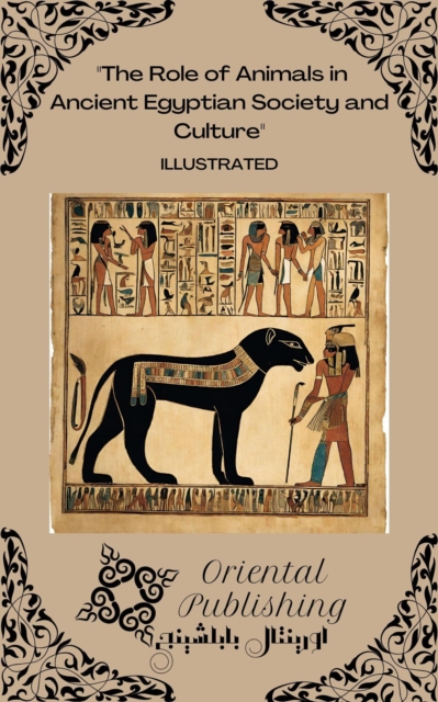 Role of Animals in Ancient Egyptian Society and Culture