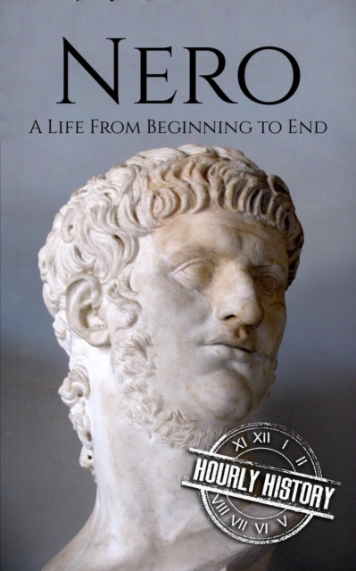 Nero: A Life from Beginning to End