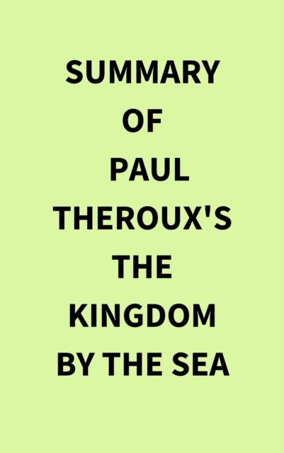 Summary of Paul Theroux's The Kingdom by the Sea