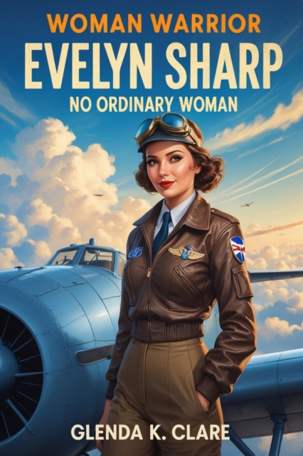 Warrior Woman  Evelyn Sharp: No Ordinary Woman